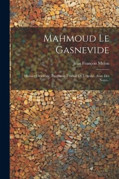 Mahmoud Le Gasnevide: Histoire Orientale. Fragment Traduit De L'Arabe, Avec Des Notes.. - Melon, Jean François