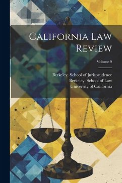 California Law Review; Volume 9 - California, University Of