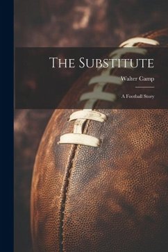 The Substitute: A Football Story - Camp, Walter