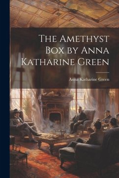 The Amethyst box by Anna Katharine Green - Green, Anna Katharine
