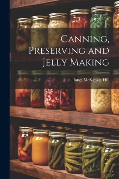 Canning, Preserving and Jelly Making - Hill, Janet Mckenzie