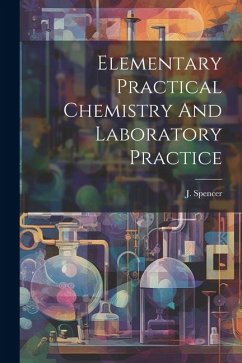 Elementary Practical Chemistry And Laboratory Practice - (B Sc )., J. Spencer