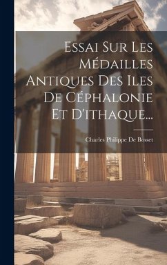 Essai Sur Les Médailles Antiques Des Iles De Céphalonie Et D'ithaque...