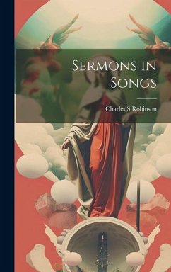 Sermons in Songs - Robinson, Charles S.