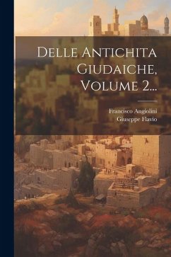 Delle Antichita Giudaiche, Volume 2... - Flavio, Giuseppe; Angiolini, Francisco