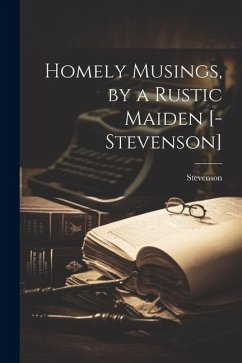 Homely Musings, by a Rustic Maiden [-Stevenson] - Stevenson