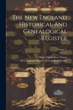 The New England Historical And Genealogical Register; Volume 71 - Waters, Henry Fitz-Gilbert