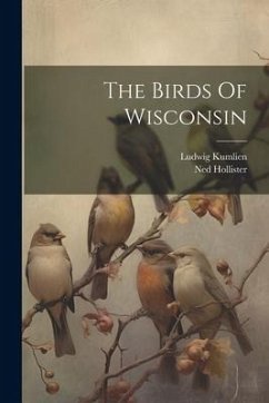 The Birds Of Wisconsin - Kumlien, Ludwig; Hollister, Ned