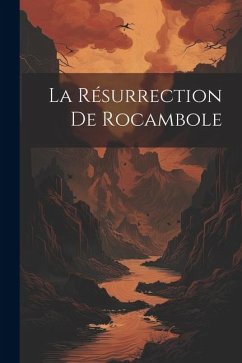 La résurrection de Rocambole - Anonymous