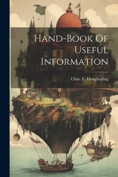 Hand-book Of Useful Information - Houghtaling, Chas E.