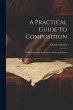 A Practical Guide To Composition: With... - Bild 1
