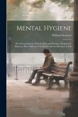 Mental Hygiene; Or an Examination of the Intellect and Passions, Designed to Illustrate Their Influence On Health and the Duration of Life