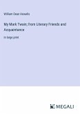 My Mark Twain; from Literary Friends and Acquaintance