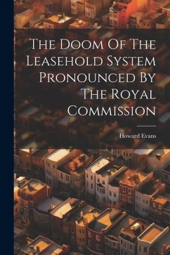 The Doom Of The Leasehold System Pronounced By The Royal Commission - Evans, Howard