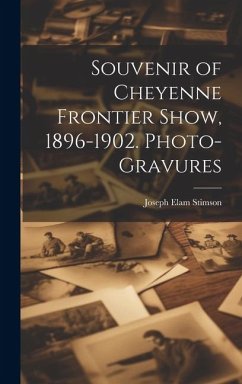Souvenir of Cheyenne Frontier Show, 1896-1902. Photo-gravures - Stimson, Joseph Elam