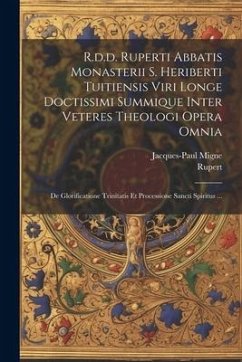 R.d.d. Ruperti Abbatis Monasterii S. Heriberti Tuitiensis Viri Longe Doctissimi Summique Inter Veteres Theologi Opera Omnia: De Glorificatione Trinita - Deutz), Rupert (of; Migne, Jacques-Paul