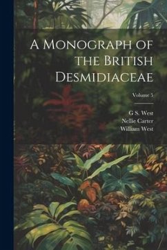 A Monograph of the British Desmidiaceae; Volume 5 - West, William; Carter, Nellie; West, G S