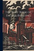 The Boys' Book of Engine-building;