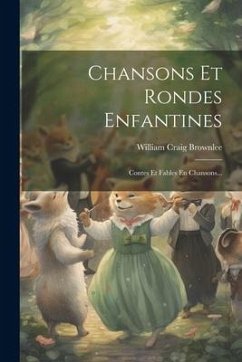 Chansons Et Rondes Enfantines: Contes Et Fables En Chansons... - Brownlee, William Craig
