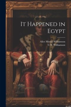 It Happened in Egypt - Williamson, Alice Muriel; Williamson, C. N.