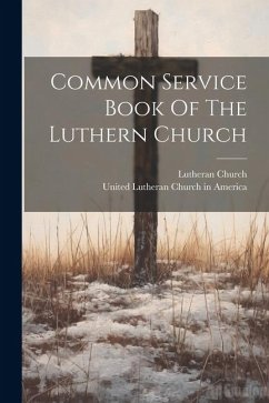 Common Service Book Of The Luthern Church - Church, Lutheran