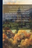 Chronique De Maleu, Chanoine De Saint-junien, Mort En 1322, Publiée Pour La 1ère Fois Et Suivie De Documents Historiques Sur La Ville De Saint-jumien.