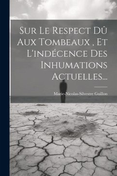 Sur Le Respect Dû Aux Tombeaux, Et L'indécence Des Inhumations Actuelles... - Guillon, Marie-Nicolas-Silvestre
