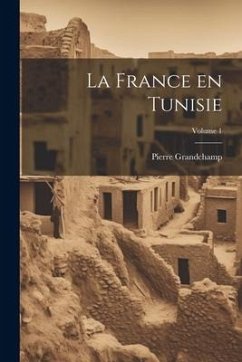 La France en Tunisie; Volume 1 - Pierre, Grandchamp