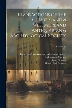 Transactions of the Cumberland & Westmorland Antiquarian & Archeological Society; Volume 12 - Collingwood, William Gershom; Ferguson, Richard Saul; Simpson, James