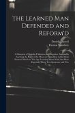 The Learned Man Defended and Reform'd: A Discourse of Singular Politeness and Elocution, Seasonably Asserting the Right of the Muses in Opposition to