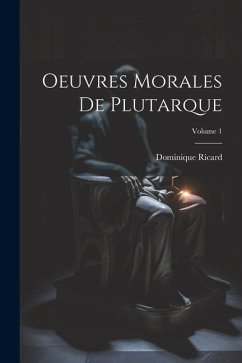 Oeuvres Morales De Plutarque; Volume 1 - Ricard, Dominique