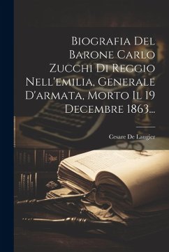 Cover Biografia Del Barone Carlo Zucchi Di Reggio Nell'emilia, Generale D'armata, Morto Il 19 Decembre 1863...
