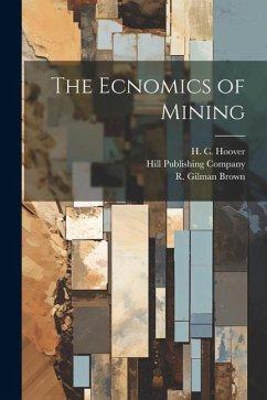 The Ecnomics of Mining - Rickard, T. A.; Ingalls, W. R.; Hoover, H. C.