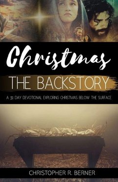 Christmas The Backstory: A 31 Day Devotional Exploring Christmas Below the Surface - Berner, Christopher