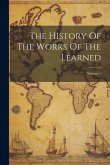 The History Of The Works Of The Learned; Volume 1