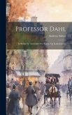 Professor Dahl: Et Stykke Av Aarhundredets Kunst- Og Kulturhistorie