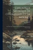 Chronique métrique de Chastellain et de Molinet: Avec des notices sur ces auteurs et des remarques sur le texte corrigé