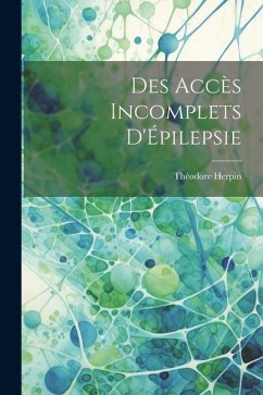 Des Accès Incomplets D'Épilepsie - Herpin, Théodore