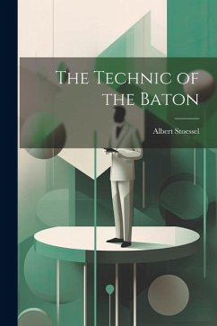 The Technic of the Baton - Stoessel, Albert