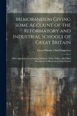 Memorandum Giving Some Account of the Reformatory and Industrial Schools of Great Britain: With Appendices Containing Schemes, Time-Tables, and Other