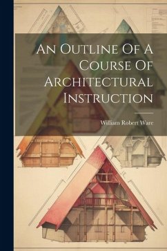 An Outline Of A Course Of Architectural Instruction - Ware, William Robert