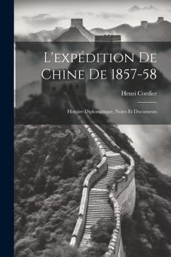 L'expédition De Chine De 1857-58: Histoire Diplomatique, Notes Et Documents - Cordier, Henri