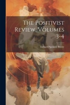The Positivist Review, Volumes 3-4 - Beesly, Edward Spencer