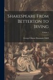 Shakespeare From Betterton to Irving; Volume 1
