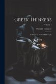 Greek Thinkers: A History of Ancient Philosophy; Volume 1