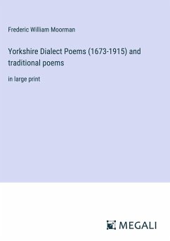 Yorkshire Dialect Poems (1673-1915) and traditional poems - Moorman, Frederic William