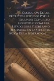 Colección De Los Decretos Espedidos Por El Segundo Congreso Constitucional Del Estado Libre Y Soberano De Sonora, En La Segunda Época De La Federación