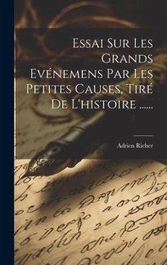 Essai Sur Les Grands Evénemens Par Les Petites Causes, Tiré De L'histoire ...... - Richer, Adrien