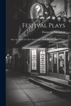 Festival Plays; One-act Pieces for New Year's day, St. Valentine's day, Easter, All Hallowe'en, Chr - Merington, Marguerite