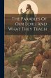 The Parables Of Our Lord And What They... - Bild 1